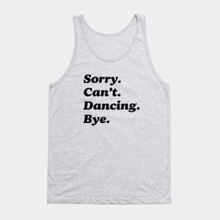 Sorry Can't Dancing Bye Funny Dancing Saying Dancer Tank Top
